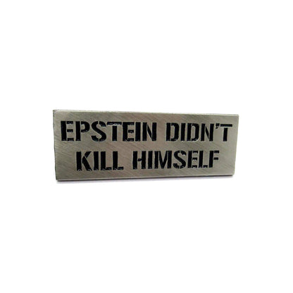 "Epstein Didn't Kill Himself" - Enamel Pin