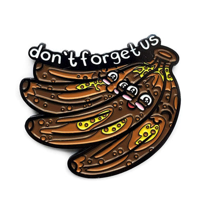 "Don't Forget Us" Bananas - Enamel Pin
